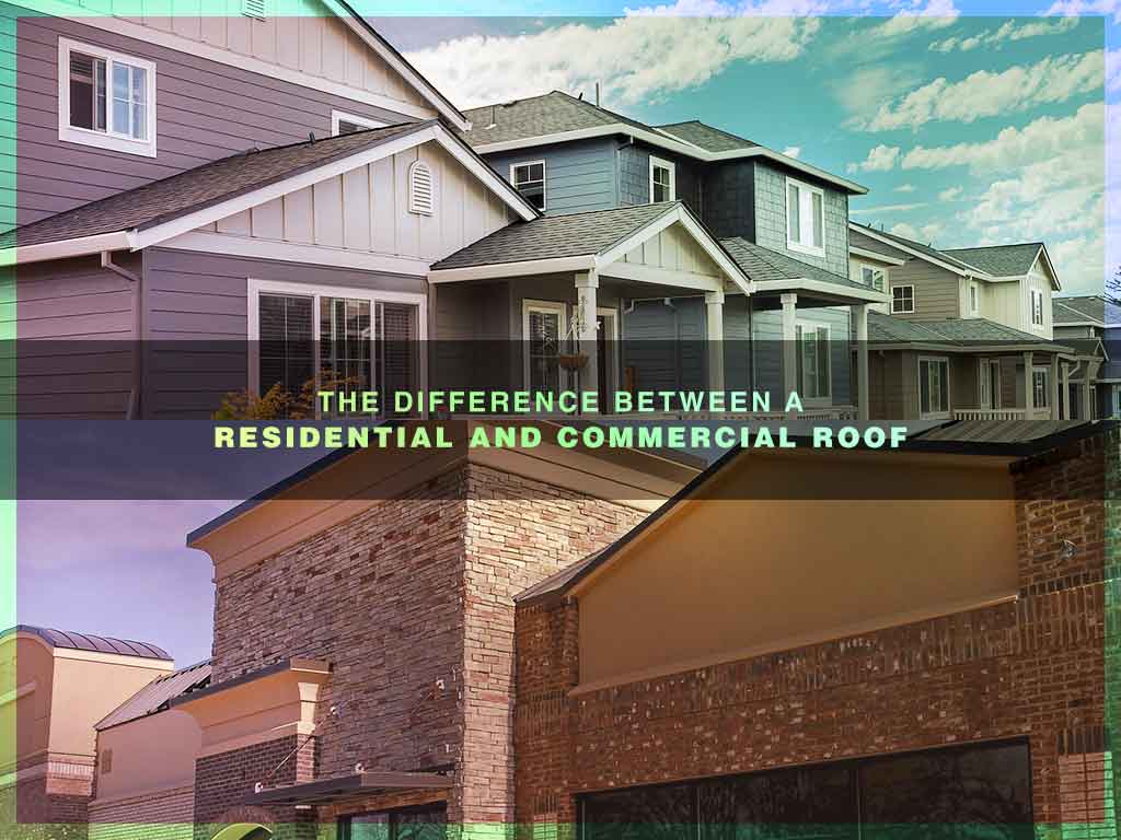 The Difference Between A Residential And Commercial Roof